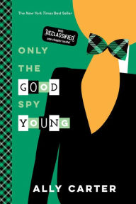 Title: Only the Good Spy Young (10th Anniversary Edition) (Gallagher Girls Series #4), Author: Ally Carter
