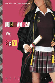Title: United We Spy (10th Anniversary Edition) (Gallagher Girls Series #6), Author: Ally Carter