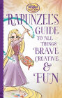 Tangled the Series: Rapunzel's Guide to All Things Brave, Creative, and Fun!