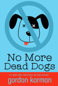 Title: No More Dead Dogs, Author: Gordon Korman
