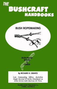 Title: The Bushcraft Handbooks - Bush Ropemaking, Author: Richard H Graves