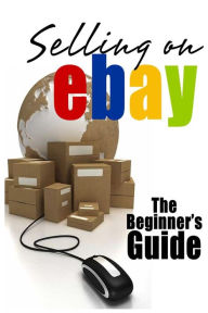 Title: Selling On eBay: The Beginner's Guide For How To Sell On eBay, Author: Brian Patrick