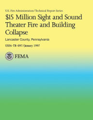Title: $15 Million Sight and Sound Theater Fire and Building Collapse Lancaster County, Pennsylvania, Author: U S Fire Administration