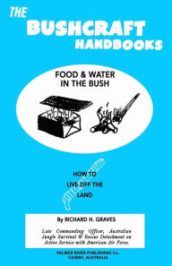 Title: The Bushcraft Handbooks - Food & Water in the Bush, Author: Richard H Graves