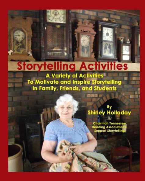 Storytelling Activities: A Variety of Activities to Motivate and Inspire Storytelling in Family, Friends, and Students