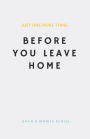 Just One More Thing: Before You Leave Home