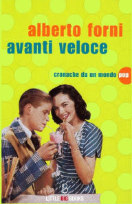 Title: Avanti Veloce - Cronache Da Un Mondo Pop, Author: Alberto Forni