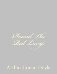 Title: Round The Red Lamp, Author: Arthur Conan Doyle