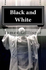 Title: Black and White: Exposing the lies taught by the Church, Author: James N Gillispie