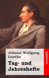 Title: Tag- und Jahreshefte, Author: Johann Wolfgang Goethe