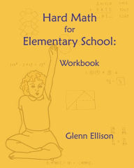 Title: Hard Math for Elementary School: Workbook, Author: Glenn Ellison