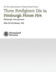 Title: Three Firefighters Die in Pittsburgh House Fire, Author: U S Fire Administration