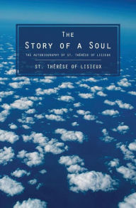 Title: The Story of a Soul: The Autobiography of St. Therese of Lisieux, Author: Therese of Lisieux
