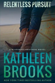 Title: Relentless Pursuit (Bluegrass Brothers Series #4), Author: Kathleen Brooks