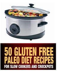 Title: 50 Gluten Free Paleo Diet Recipes For Slow Cookers and Crockpots: Gluten Free and Low Carb Natural Food Recipes, Author: Steph Haber