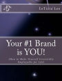 Your #1 Brand is YOU!: How to Make Yourself Irresistibly Employable for Life