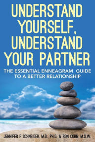 Title: Understand Yourself, Understand Your Partner: The Essential Enneagram Guide to a Better Relationship, Author: Ron Corn M S W