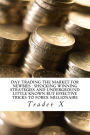 Day Trading The Market For Newbies: Shocking Winning Strategies And Underground Little Known But Effective Tricks To Forex Millionaire: Escape 9-5, Live Anywhere, Join The New Rich