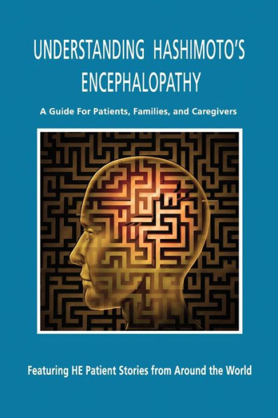 Understanding Hashimoto's Encephalopathy: A Guide for Patients, Families and Caregivers
