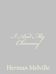 Title: I And My Chimney, Author: Herman Melville