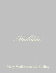 Title: Mathilda, Author: Mary Shelley