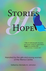 Title: Stories of Hope: Narrated by the girls and young women of the Wema Centre, Author: Michelle M Johnston