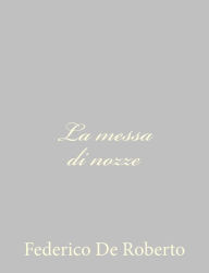 Title: La messa di nozze, Author: Federico De Roberto