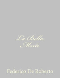 Title: La Bella Morte, Author: Federico De Roberto