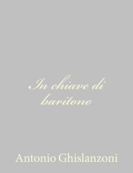 Title: In chiave di baritono, Author: Antonio Ghislanzoni