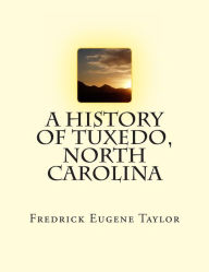 Title: A History of Tuxedo, North Carolina, Author: Fredrick Eugene Taylor