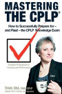 Mastering the CPLP: How to Successfully Prepare for-and Pass!-the CPLP Knowledge Exam