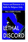 Lethal Discord: Passion and Romance in a Battle for Religious Unity