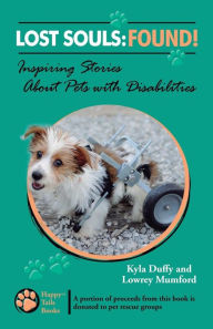Title: Lost Souls: FOUND! Inspiring Stories About Pets with Disabilities, Author: Lowrey Mumford