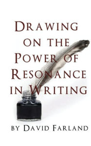 Title: Drawing on the Power of Resonance in Writing, Author: David Farland