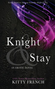 Title: Knight and Stay (Knight Erotic Trilogy #2), Author: Kitty French