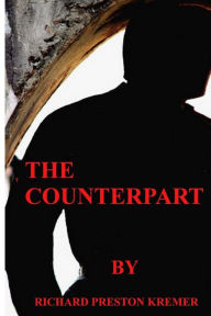 Title: The Counterpart, Author: Richard Preston Kremer