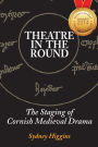 Theatre in the Round: The Staging of Cornish Medieval Drama