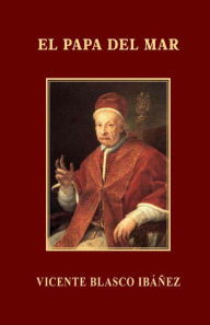 Title: El Papa del mar, Author: Vicente Blasco Ibáñez