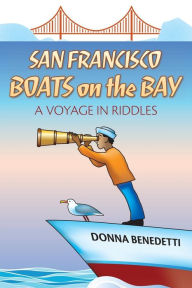 Title: San Francisco Boats on the Bay: A Voyage in Riddles, Author: Jeremy Thornton