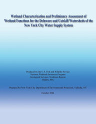 Title: Wetland Characterization and Preliminary Assessment of Wetland Functions for the Delaware and Catskill Watersheds of the New York City Water Supply System, Author: Jonathan Stewart