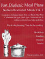 Just Diabetic Meal Plans, Sodium Restricted Meals, Vol 1: A selection of planned meals from our Basic Meal Plan Collections for Type 1 and Type 2 diabetics that fit sodium restricted meal plan guidelines
