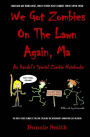 We Got Zombies On The Lawn Again, Ma: Ax Handel's Special Zombie Notebooks