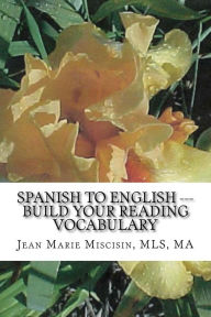 Title: Spanish to English --- Build Your Reading Vocabulary: English to Spanish, Author: Jean Marie Miscisin