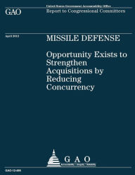 Missile Defense: Opportunity Exists to Strengthen Acquisitions by Reducing Concurrency: Opportunity Exists to Strengthen Acquisitions by Reducing Concurrency