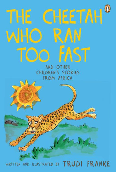 The Cheetah Who Ran Too Fast: and other children's stories from Africa