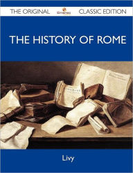 The History of Rome - The Original Classic Edition
