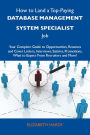 How to Land a Top-Paying Database management system specialist Job: Your Complete Guide to Opportunities, Resumes and Cover Letters, Interviews, Salaries, Promotions, What to Expect From Recruiters and More