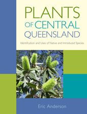Title: Plants of Central Queensland: Identification and Uses of Native and Introduced Species, Author: Eric Anderson