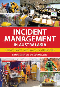 Title: Incident Management in Australasia: Lessons Learnt from Emergency Responses, Author: Stuart Ellis