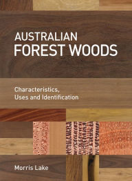 Title: Australian Forest Woods: Characteristics, Uses and Identification, Author: Morris Lake